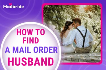 Mail Order Husbands — How to Find a Husband in 2025?